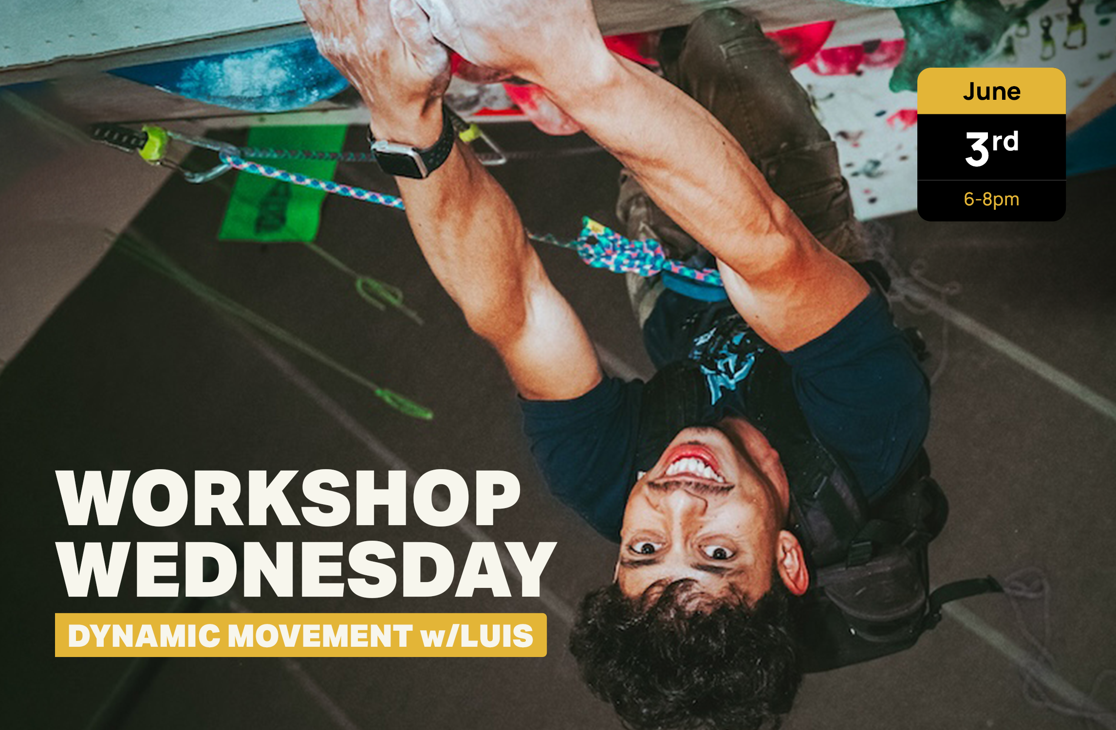 A man smiles while climbing an indoor rock wall. Text on the image reads: Workshop Wednesday: Dynamic Movement w/Luis. A box in the corner notes the date and time as June 3rd, 6-8pm.